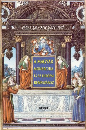 Váralljai Csocsán Jenő - A magyar monarchia és az európai reneszánsz