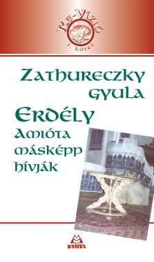 Zathureczky Gyula - Erdély, amióta másképp hívják
