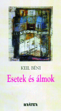 Keil Béni - Esetek és álmok