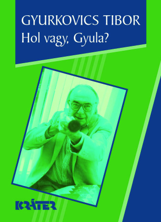 Gyurkovics Tibor - Hol vagy, Gyula?