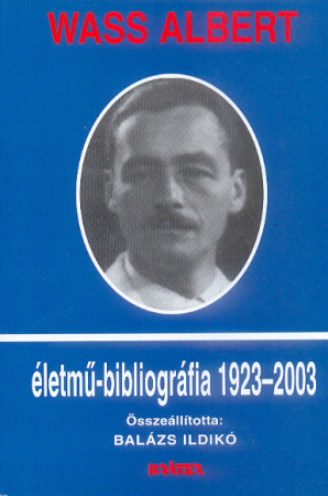 Balázs Ildikó - Wass Albert életmű-bibliográfia 1923--2003
