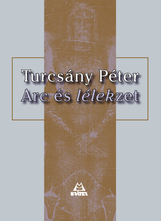Turcsány Péter - Arc és lélek(zet)